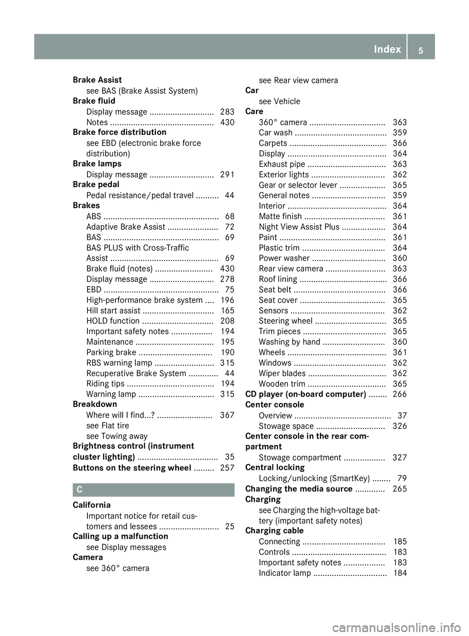 MERCEDES-BENZ S CLASS 2016  Owners Manual Brake Assist
see BAS (Brake Assist System)
Brake fluid
Display message ............................ 283
Notes ............................................. 430
Brake force distribution
see EBD (electr