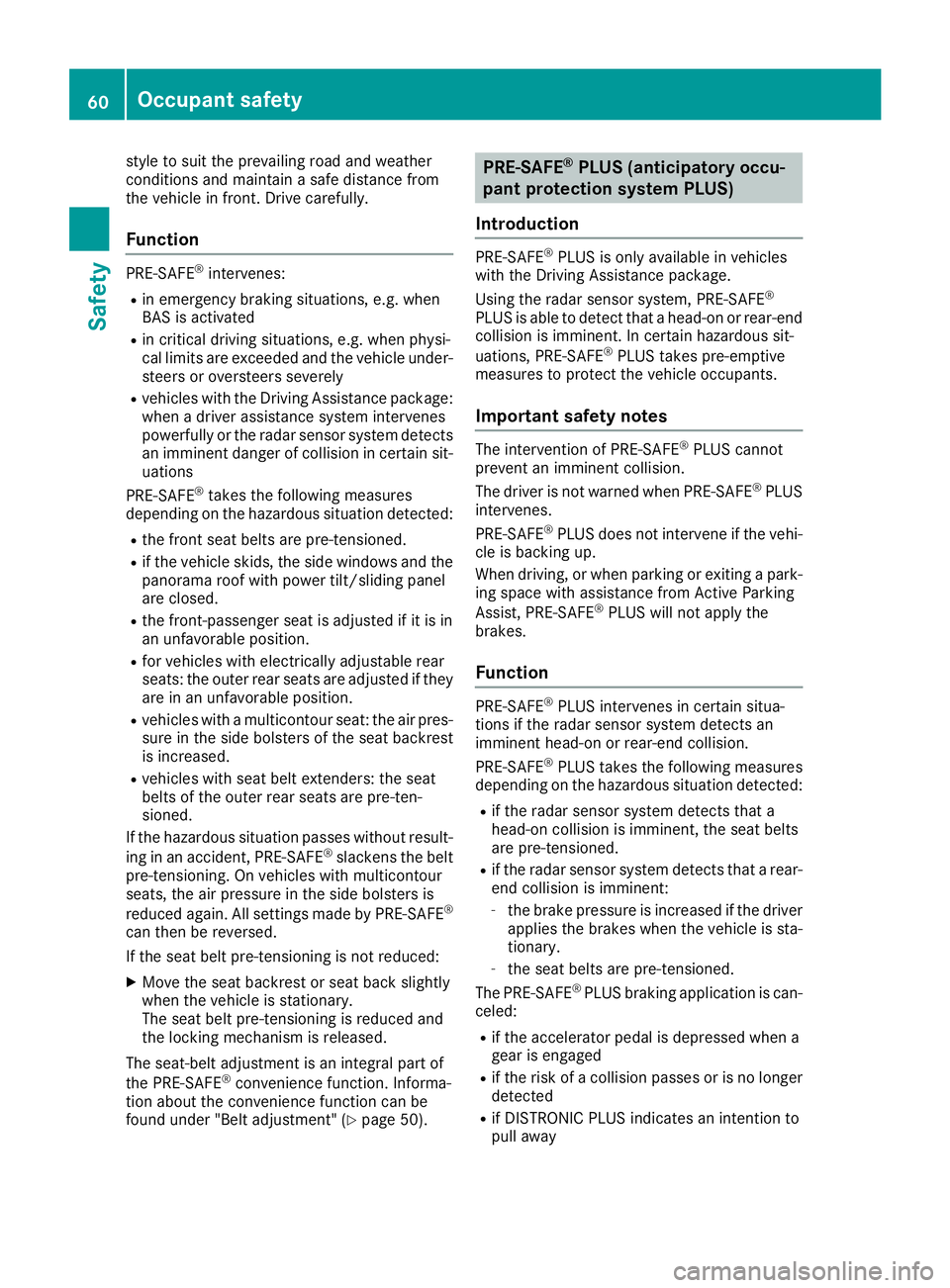 MERCEDES-BENZ S CLASS 2016 Repair Manual style to suit the prevailing road and weather
conditions and maintain a safe distance from
the vehicle in front. Drive carefully.
Function PRE-SAFE ®
intervenes:R
in emergency braking situations, e.g MERCEDES-BENZ S CLASS 2016 Repair Manual style to suit the prevailing road and weather
conditions and maintain a safe distance from
the vehicle in front. Drive carefully.
Function PRE-SAFE ®
intervenes:R
in emergency braking situations, e.g