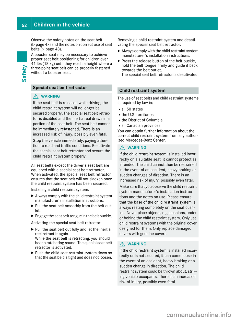 MERCEDES-BENZ S CLASS 2016 Repair Manual Observe the safety notes on the seat belt
( Y
page 47) and the notes on correct use of seat
belts ( Y
page 48).
A booster seat may be necessary to achieve
proper seat belt positioning for children ove MERCEDES-BENZ S CLASS 2016 Repair Manual Observe the safety notes on the seat belt
( Y
page 47) and the notes on correct use of seat
belts ( Y
page 48).
A booster seat may be necessary to achieve
proper seat belt positioning for children ove
