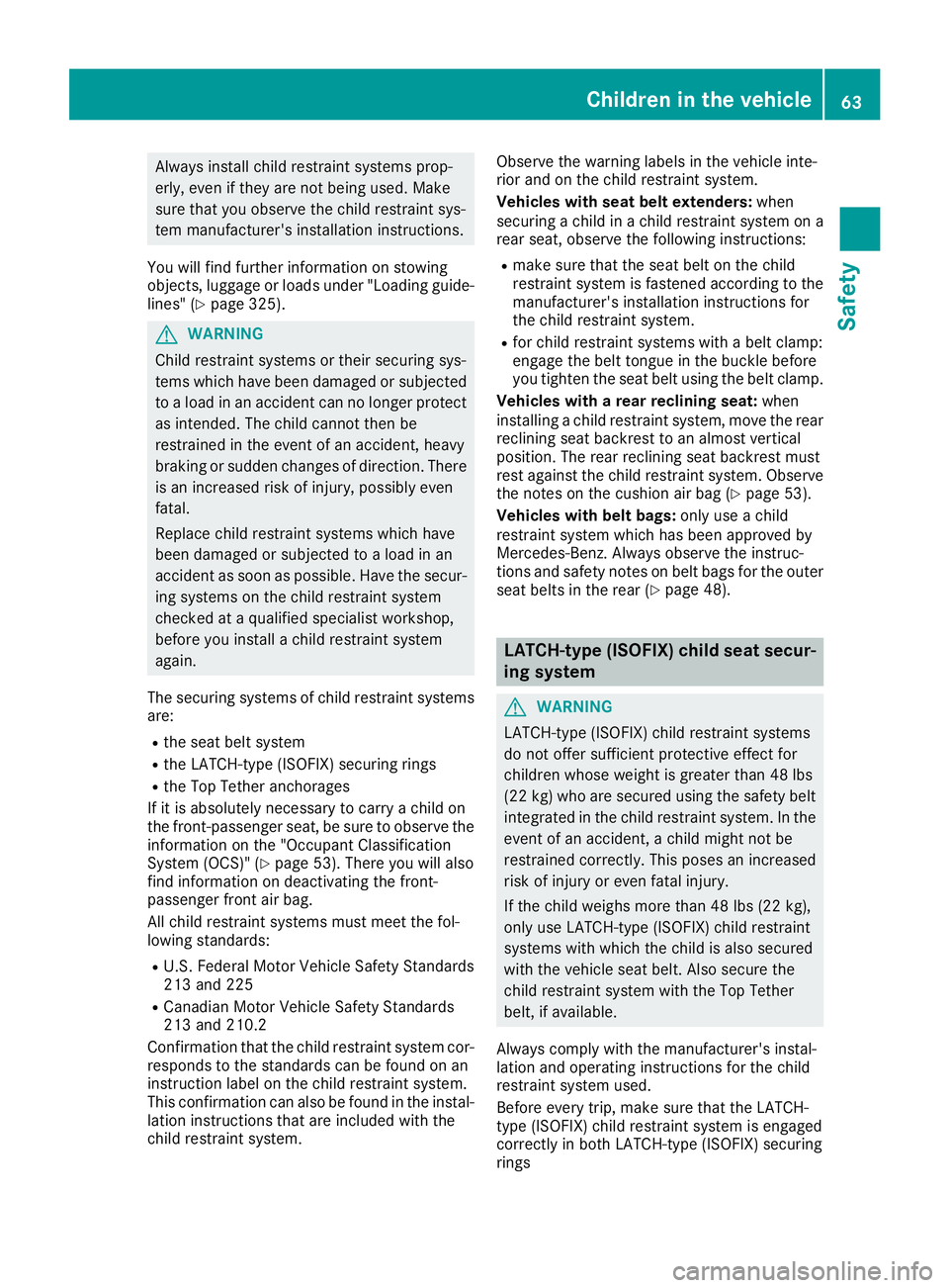 MERCEDES-BENZ S CLASS 2016 Repair Manual Always install child restraint systems prop-
erly, even if they are not being used. Make
sure that you observe the child restraint sys-
tem manufacturer's installation instructions.
You will find MERCEDES-BENZ S CLASS 2016 Repair Manual Always install child restraint systems prop-
erly, even if they are not being used. Make
sure that you observe the child restraint sys-
tem manufacturer's installation instructions.
You will find