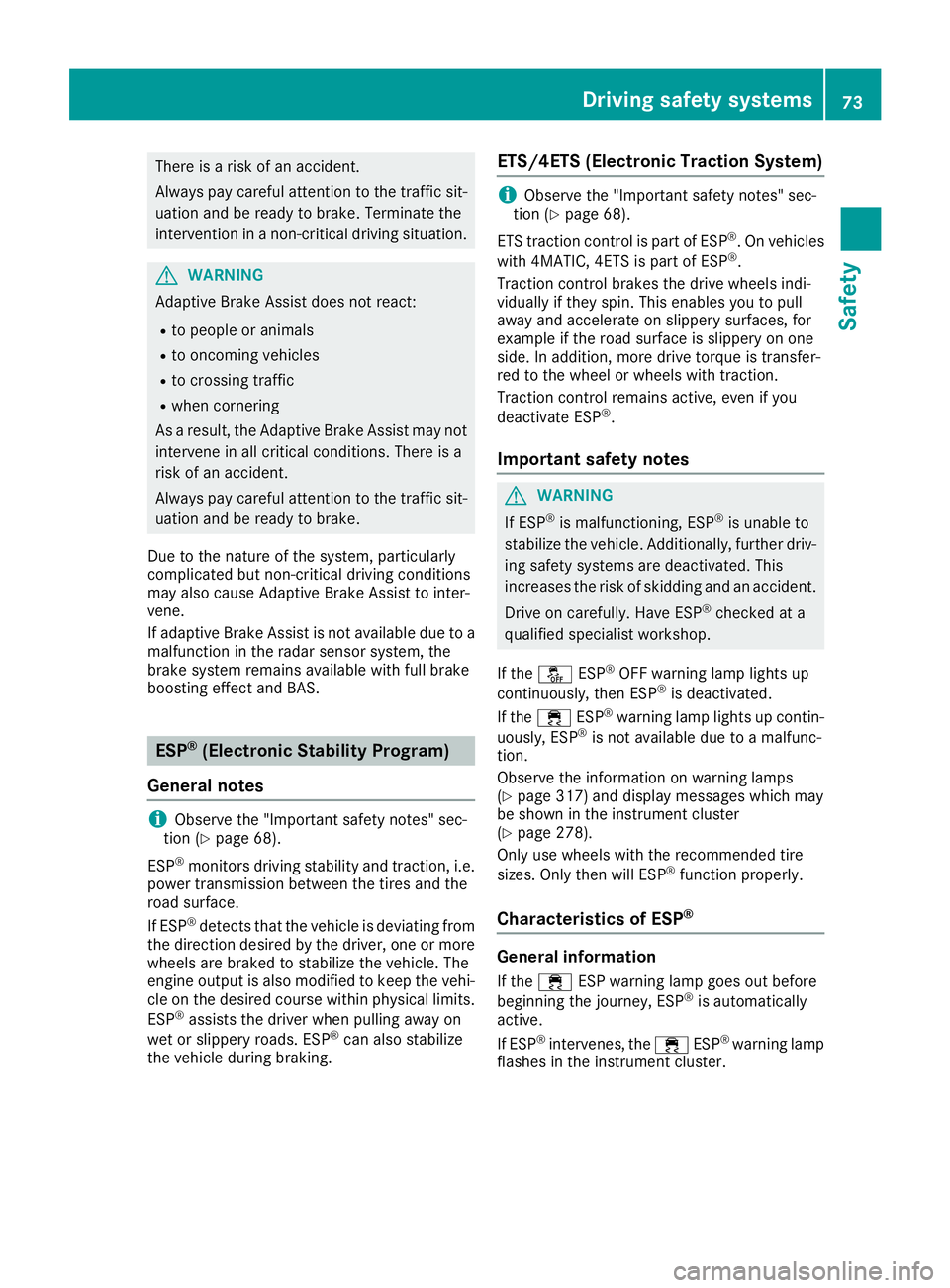 MERCEDES-BENZ S CLASS 2016 Manual PDF There is a risk of an accident.
Always pay careful attention to the traffic sit-
uation and be ready to brake. Terminate the
intervention in a non-critical driving situation.
G WARNING
Adaptive Brake MERCEDES-BENZ S CLASS 2016 Manual PDF There is a risk of an accident.
Always pay careful attention to the traffic sit-
uation and be ready to brake. Terminate the
intervention in a non-critical driving situation.
G WARNING
Adaptive Brake