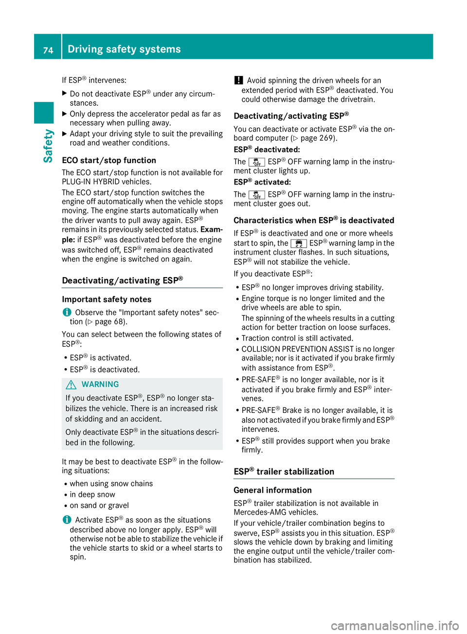 MERCEDES-BENZ S CLASS 2016 Manual PDF If ESP ®
intervenes:X
Do not deactivate ESP ®
under any circum-
stances. X
Only depress the accelerator pedal as far as
necessary when pulling away. X
Adapt your driving style to suit the prevailing MERCEDES-BENZ S CLASS 2016 Manual PDF If ESP ®
intervenes:X
Do not deactivate ESP ®
under any circum-
stances. X
Only depress the accelerator pedal as far as
necessary when pulling away. X
Adapt your driving style to suit the prevailing