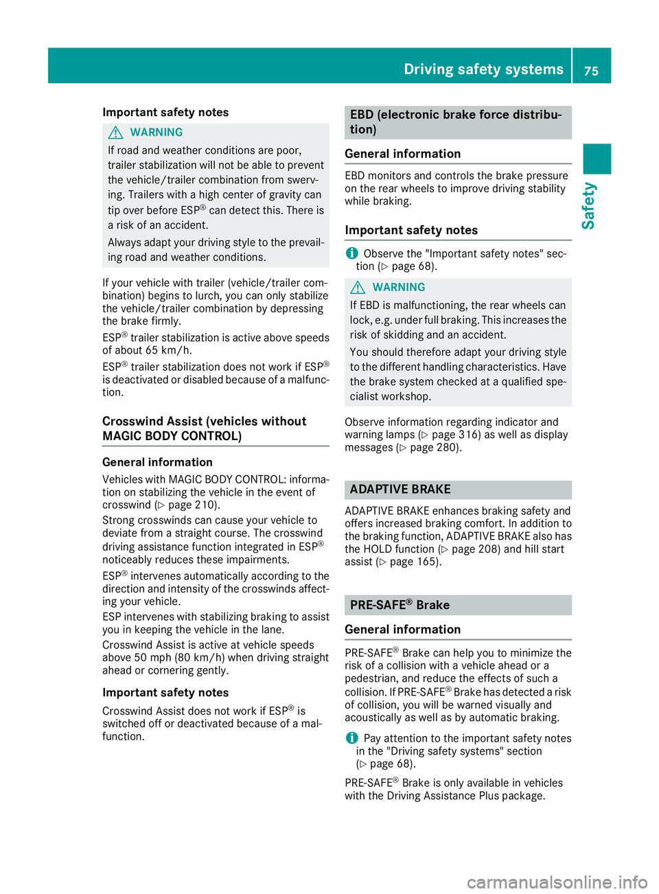 MERCEDES-BENZ S CLASS 2016 Manual PDF Important safety notes
G WAR NING
If road and weather conditions are poor,
trailer st abiliz ation will not be able to prevent
the veh icle/t railer co mbin ation from swerv-
ing. Trailers wit h a hig MERCEDES-BENZ S CLASS 2016 Manual PDF Important safety notes
G WAR NING
If road and weather conditions are poor,
trailer st abiliz ation will not be able to prevent
the veh icle/t railer co mbin ation from swerv-
ing. Trailers wit h a hig