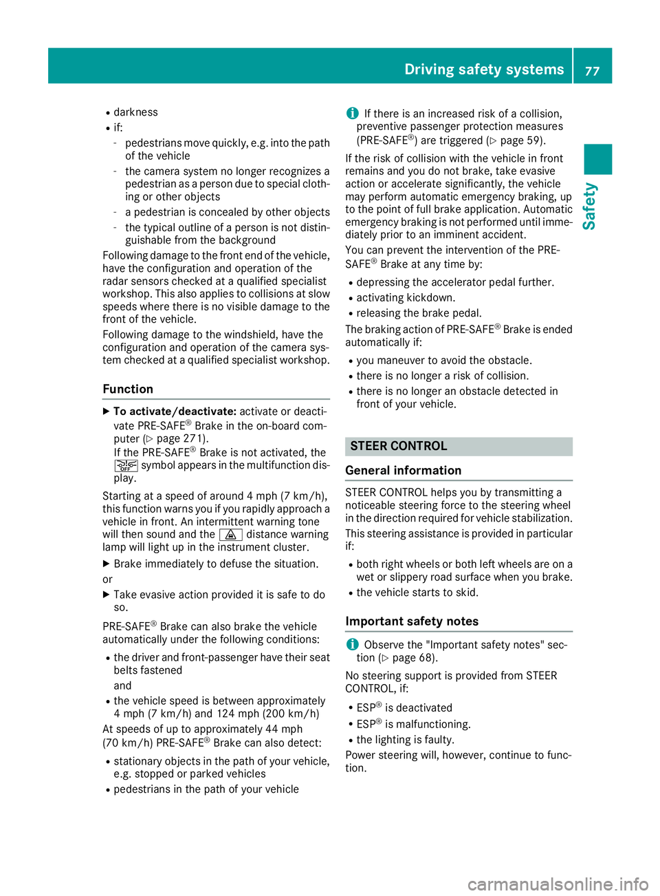 MERCEDES-BENZ S CLASS 2016 Manual PDF R
darkness R
if: -
pedestrians move quickly, e.g. into the path
of the vehicle -
the camera system no longer recognizes a
pedestrian as a person due to special cloth-
ing or other objects -
a pedestri MERCEDES-BENZ S CLASS 2016 Manual PDF R
darkness R
if: -
pedestrians move quickly, e.g. into the path
of the vehicle -
the camera system no longer recognizes a
pedestrian as a person due to special cloth-
ing or other objects -
a pedestri