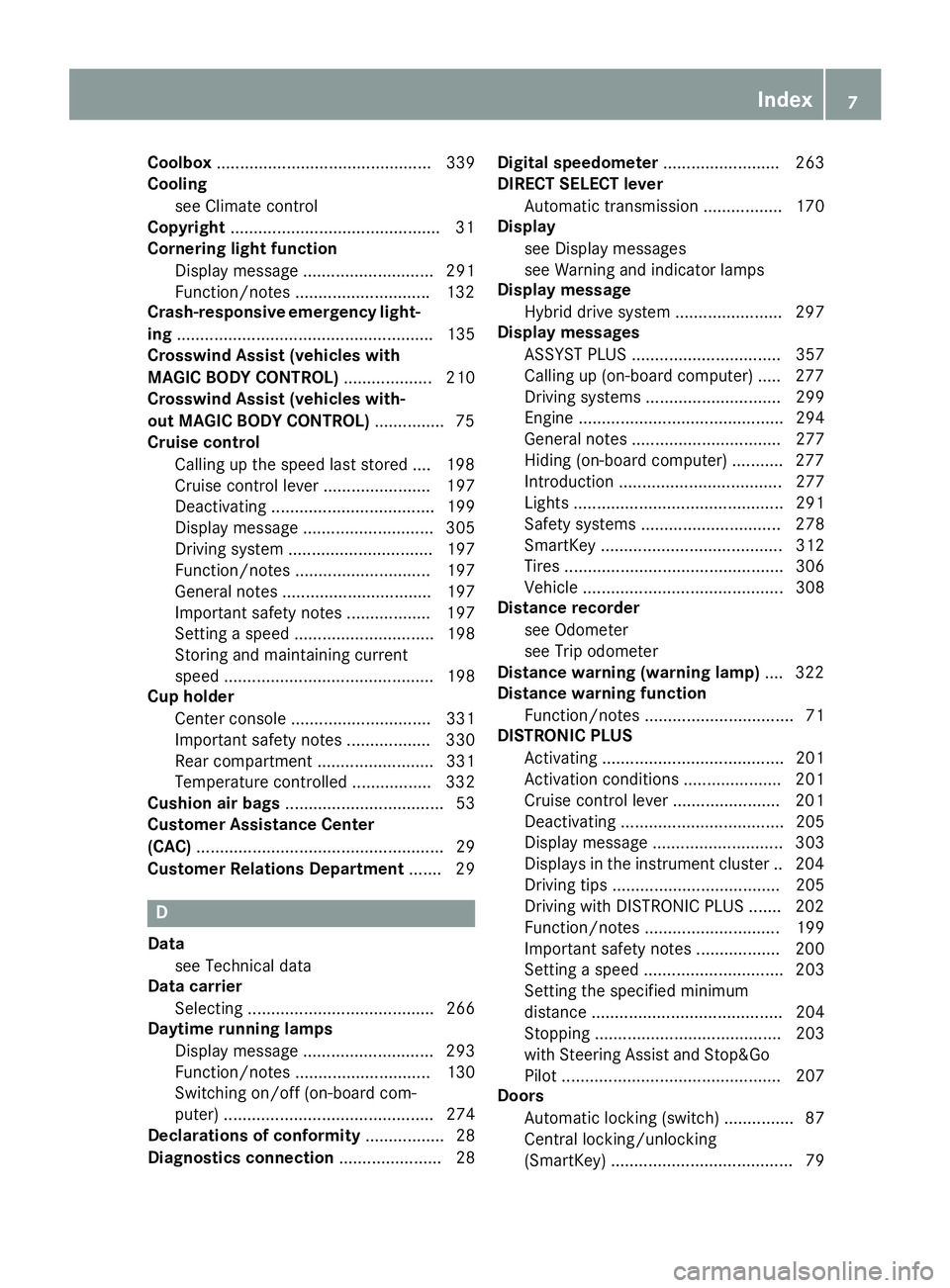 MERCEDES-BENZ S CLASS 2016 Owners Manual Coolbox .............................................. 339
Cooling
see Climate control
Copyright ............................................ .3 1
Cornering light function
Display message ............ MERCEDES-BENZ S CLASS 2016 Owners Manual Coolbox .............................................. 339
Cooling
see Climate control
Copyright ............................................ .3 1
Cornering light function
Display message ............