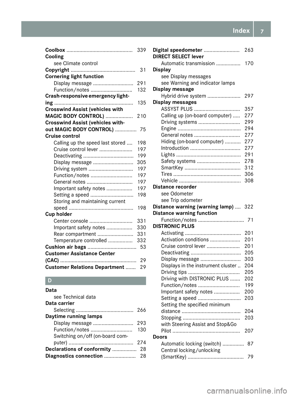 MERCEDES-BENZ S CLASS 2016  Owners Manual Coolbox .............................................. 339
Cooling
see Climate control
Copyright ............................................ .3 1
Cornering light function
Display message ............