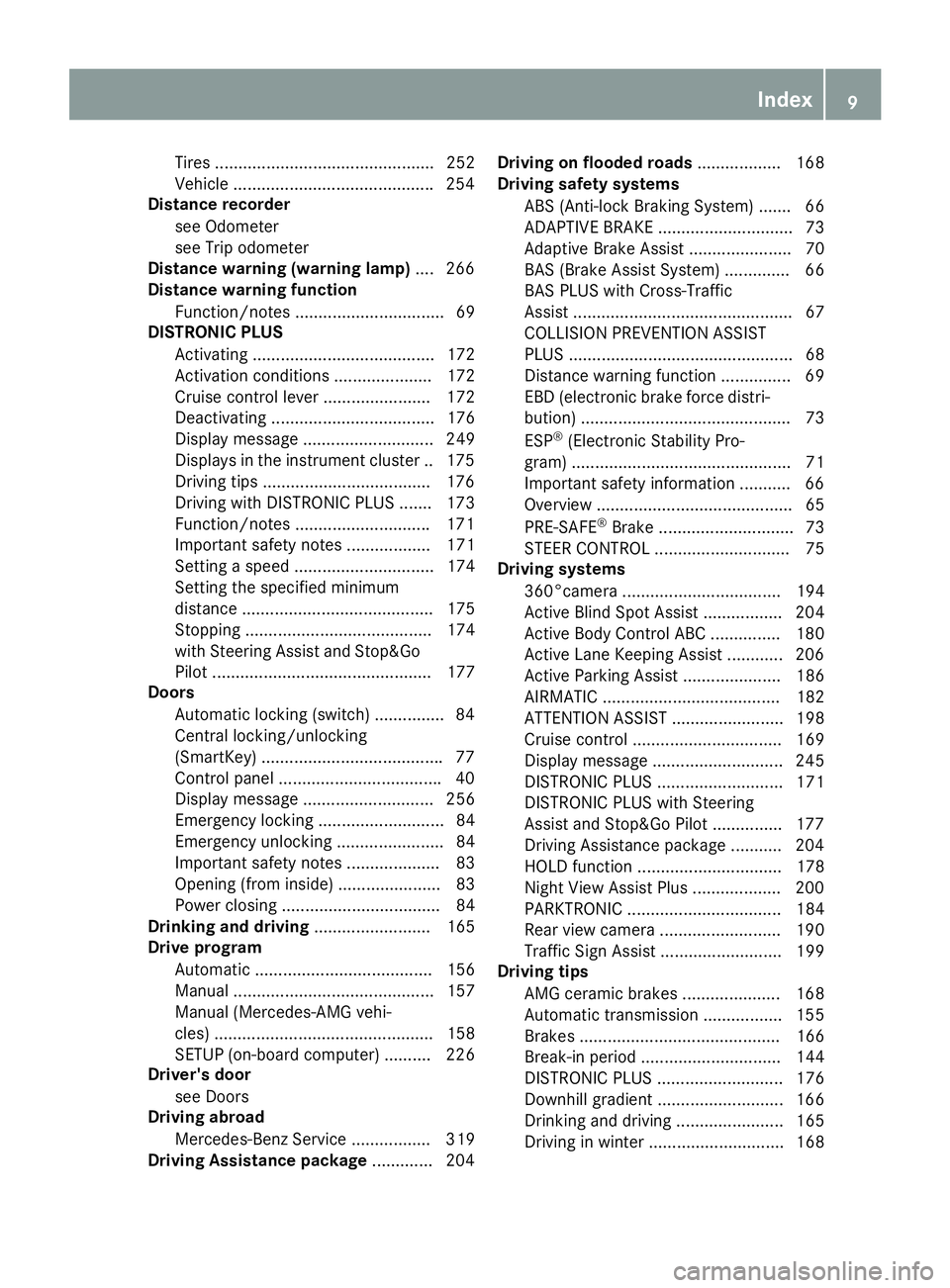 MERCEDES-BENZ S CLASS 2017 User Guide Tires ............................................... 252
Vehicle .......................................... .2 54
Distance recorder
see Odometer
see Trip odometer
Distance warning (warning lamp) .... MERCEDES-BENZ S CLASS 2017 User Guide Tires ............................................... 252
Vehicle .......................................... .2 54
Distance recorder
see Odometer
see Trip odometer
Distance warning (warning lamp) ....
