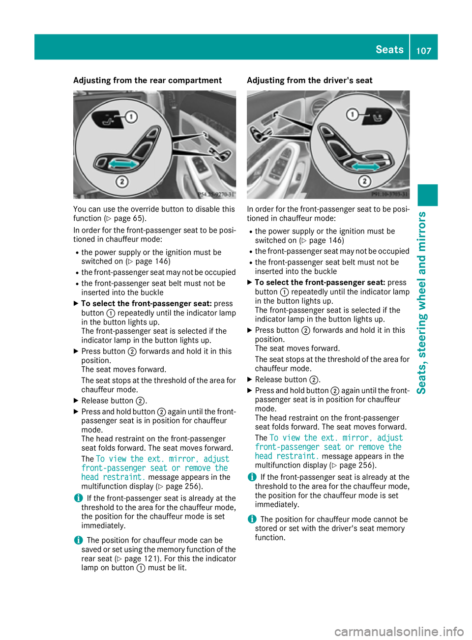 MERCEDES-BENZ S CLASS 2017  Owners Manual Adjusting fr om th e rear compar tm ent
You can use th e override butto n to disable this
function ( Y
page 65).
In order for th e front-passenger seat to be posi -
tione d in chauffeur mode:R
th e po