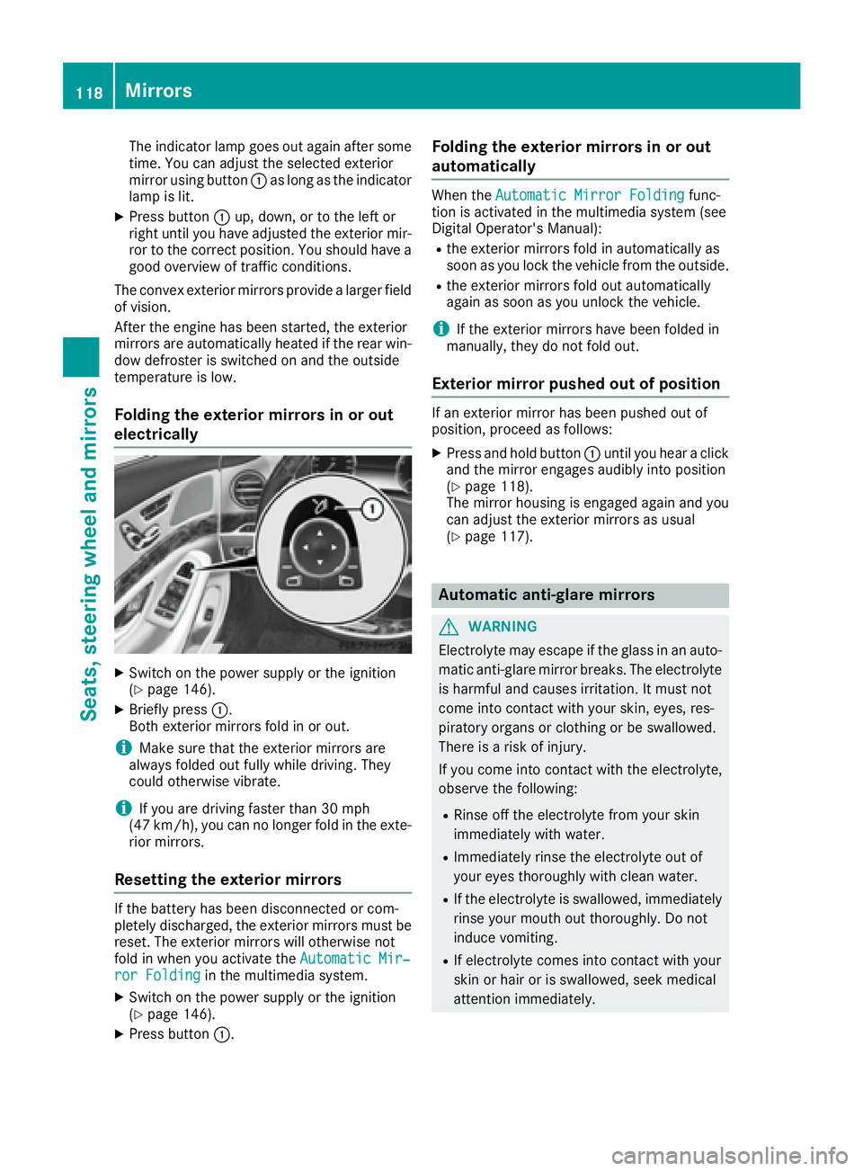 MERCEDES-BENZ S CLASS 2017  Owners Manual The indicator lamp goes out again after some
time. You can adjust the selected exterior
mirror using button �C as long as the indicator
lamp is lit. X
Press button �C up, down, or to the left or
right