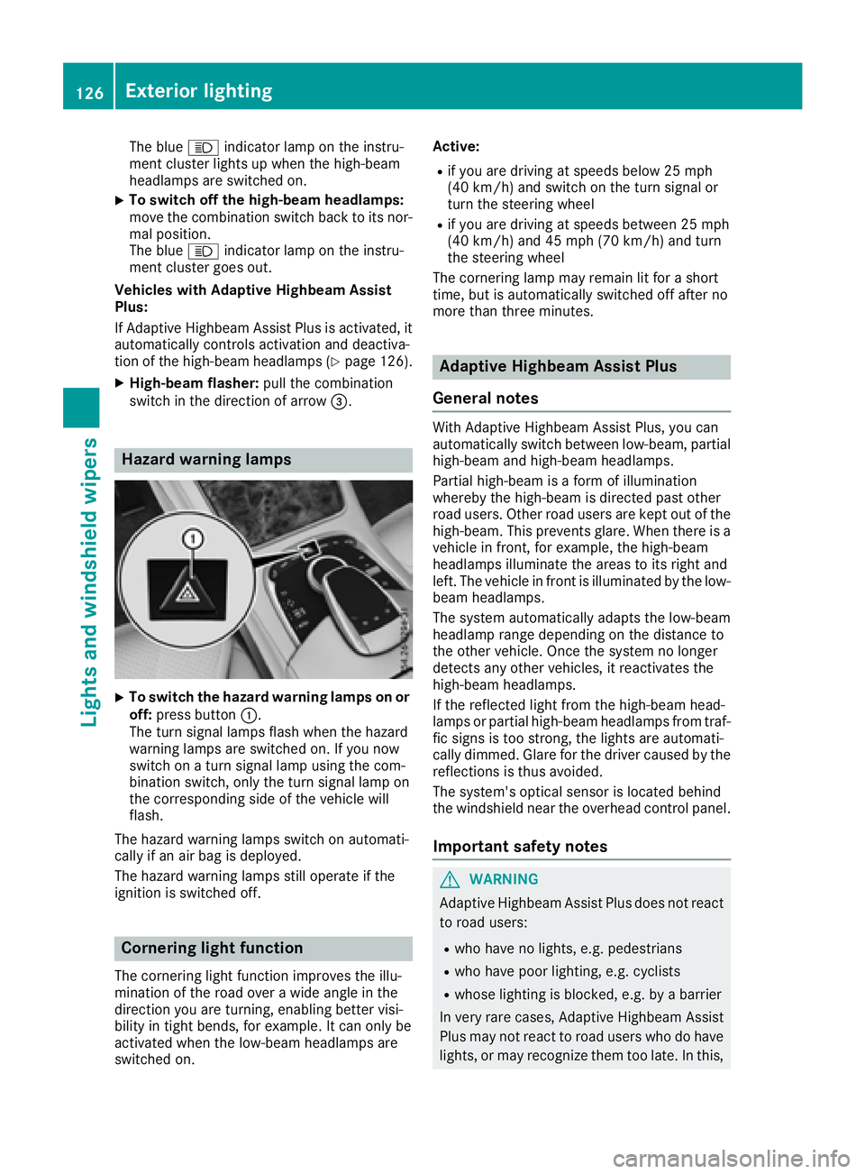 MERCEDES-BENZ S CLASS 2017  Owners Manual The blue �W indicator lamp on the instru-
ment cluster lights up when the high-beam
headlamps are switched on. X
To switch off the high-beam headlamps:
move the combination switch back to its nor-
mal