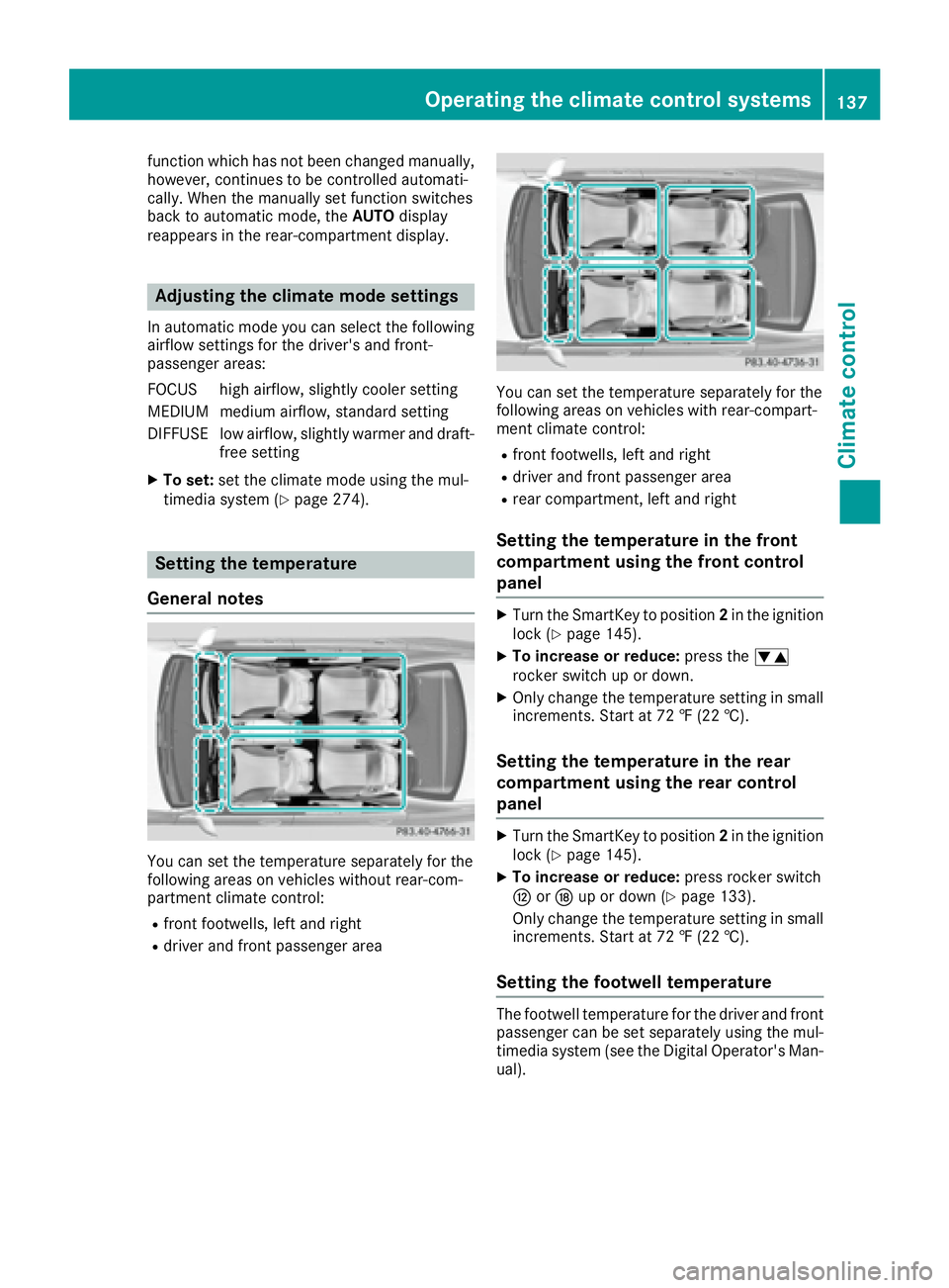 MERCEDES-BENZ S CLASS 2017  Owners Manual function which has not been changed manually,
however, continues to be controlled automati-
cally. When the manually set function switches
back to automatic mode, the AUTO display
reappears in the rea