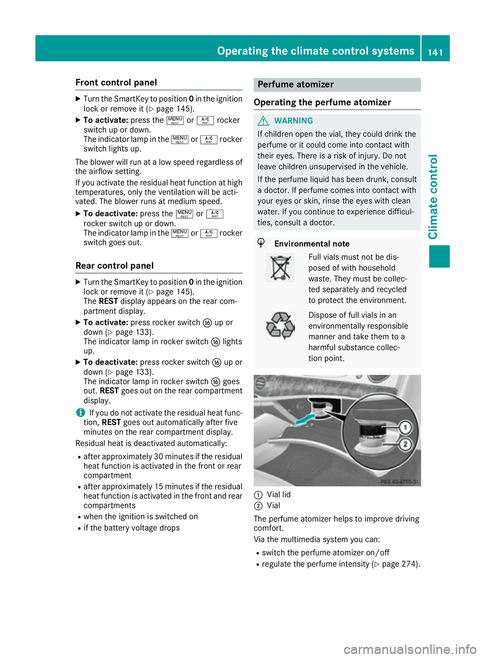 MERCEDES-BENZ S CLASS 2017  Owners Manual Front control panel X
Turn th e SmartKey to position 0 in th e ignition
loc k or remove it ( Y
page 145).X
To activate: press th e ! or �V rocke r
switch up or down .
The indicator lamp in th e ! or �