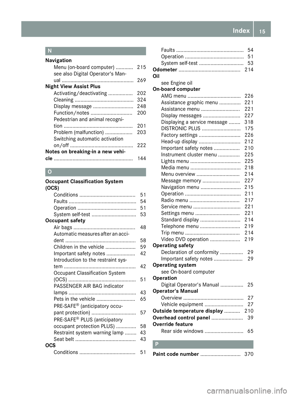 MERCEDES-BENZ S CLASS 2017 User Guide N Navigation
Menu (on-board computer) ............ 215
see also Digital Operator's Man-
ual .................................................. 269
Night View Assist Plus
Activating/deactivating .. MERCEDES-BENZ S CLASS 2017 User Guide N Navigation
Menu (on-board computer) ............ 215
see also Digital Operator's Man-
ual .................................................. 269
Night View Assist Plus
Activating/deactivating ..