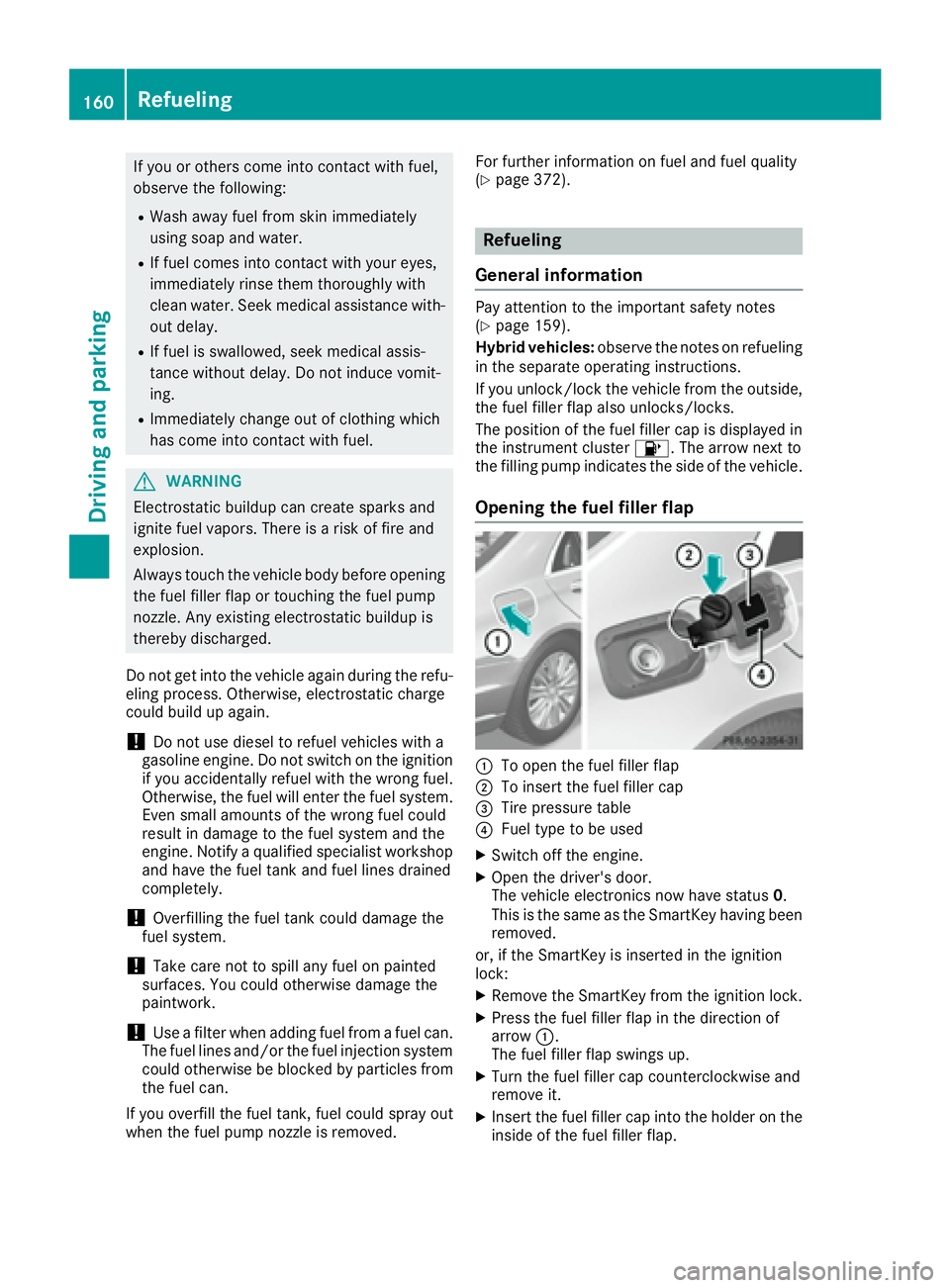 MERCEDES-BENZ S CLASS 2017  Owners Manual If you or others come into contact with fuel,
observe the following: R
Wash away fuel from skin immediately
using soap and water. R
If fuel comes into contact with your eyes,
immediately rinse them th