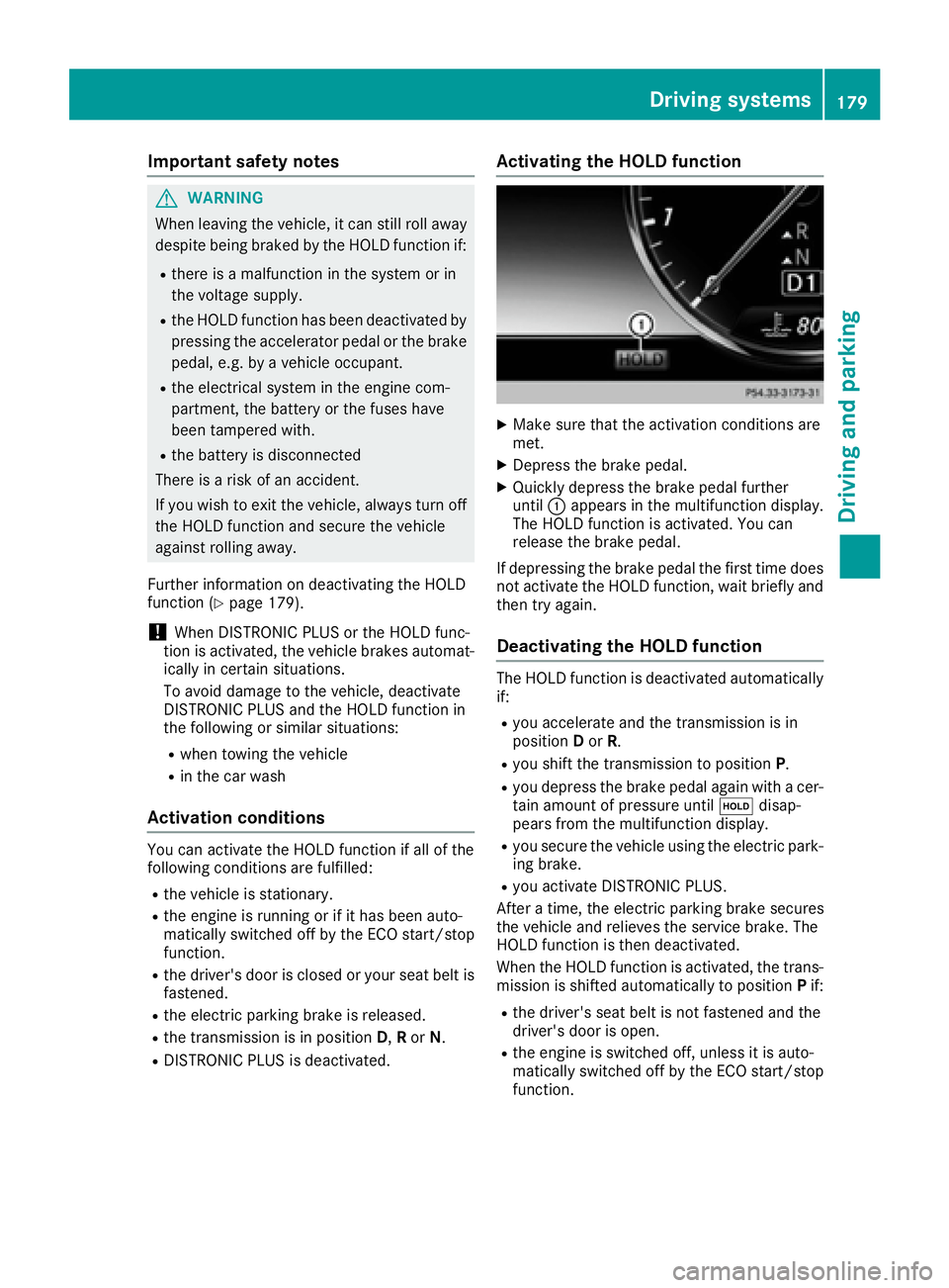 MERCEDES-BENZ S CLASS 2017  Owners Manual Important safety notes
G WARNIN G
When leaving th e vehicle, it can still rol l away
despit e bein g braked by th e HOLD function if:R
there is a malfunction in th e system or in
th e voltag e supply.