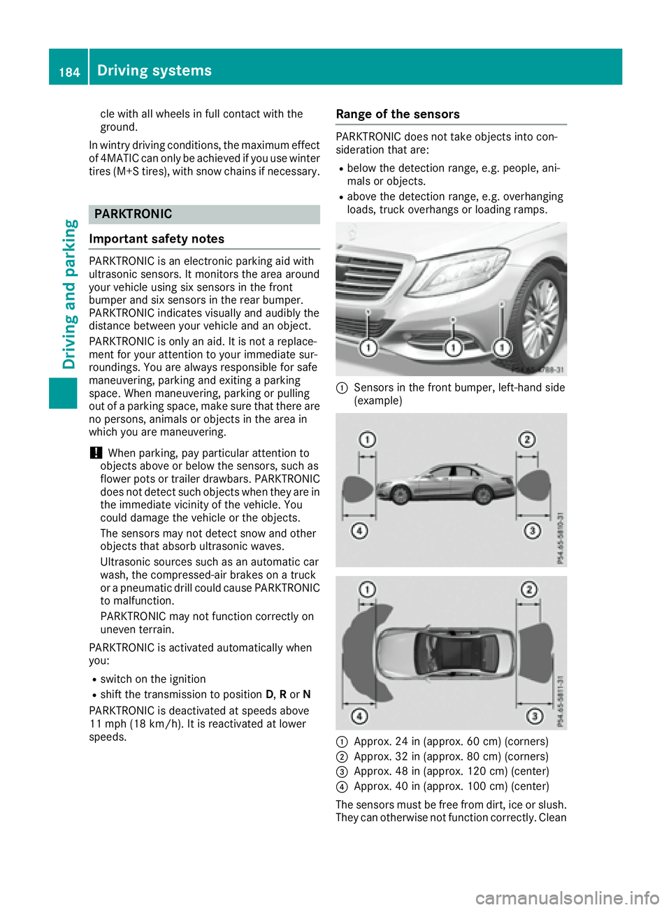 MERCEDES-BENZ S CLASS 2017  Owners Manual cle with all wheels in full contact with the
ground.
In wintry driving conditions, the maximum effect
of 4MATIC can only be achieved if you use winter
tires (M+S tires), with snow chains if necessary.