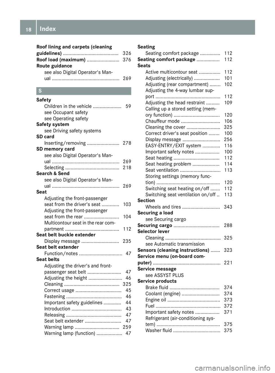 MERCEDES-BENZ S CLASS 2017 User Guide Roof lining and carpets (cleaning
guidelines) ......................................... 326
Roof load (maximum) ........................ 376
Route guidance
see also Digital Operator's Man-
ual ... MERCEDES-BENZ S CLASS 2017 User Guide Roof lining and carpets (cleaning
guidelines) ......................................... 326
Roof load (maximum) ........................ 376
Route guidance
see also Digital Operator's Man-
ual ...
