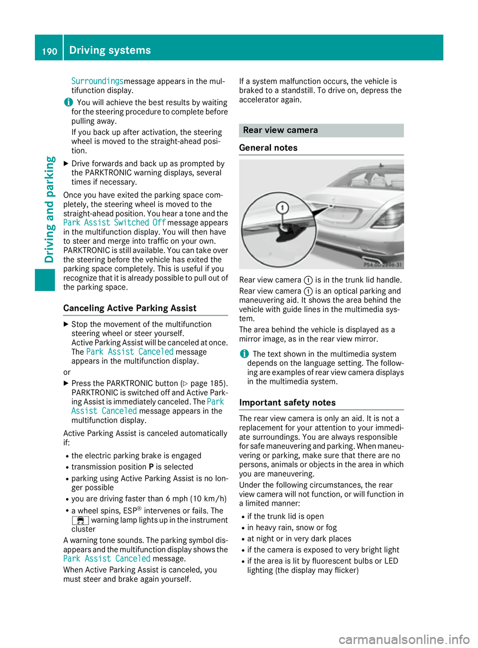 MERCEDES-BENZ S CLASS 2017 Owners Manual Surroundings message appears in the mul-
tifunction display.
i You will achieve the best results by waiting
for the steering procedure to complete before
pulling away.
If you back up after activation, MERCEDES-BENZ S CLASS 2017 Owners Manual Surroundings message appears in the mul-
tifunction display.
i You will achieve the best results by waiting
for the steering procedure to complete before
pulling away.
If you back up after activation,