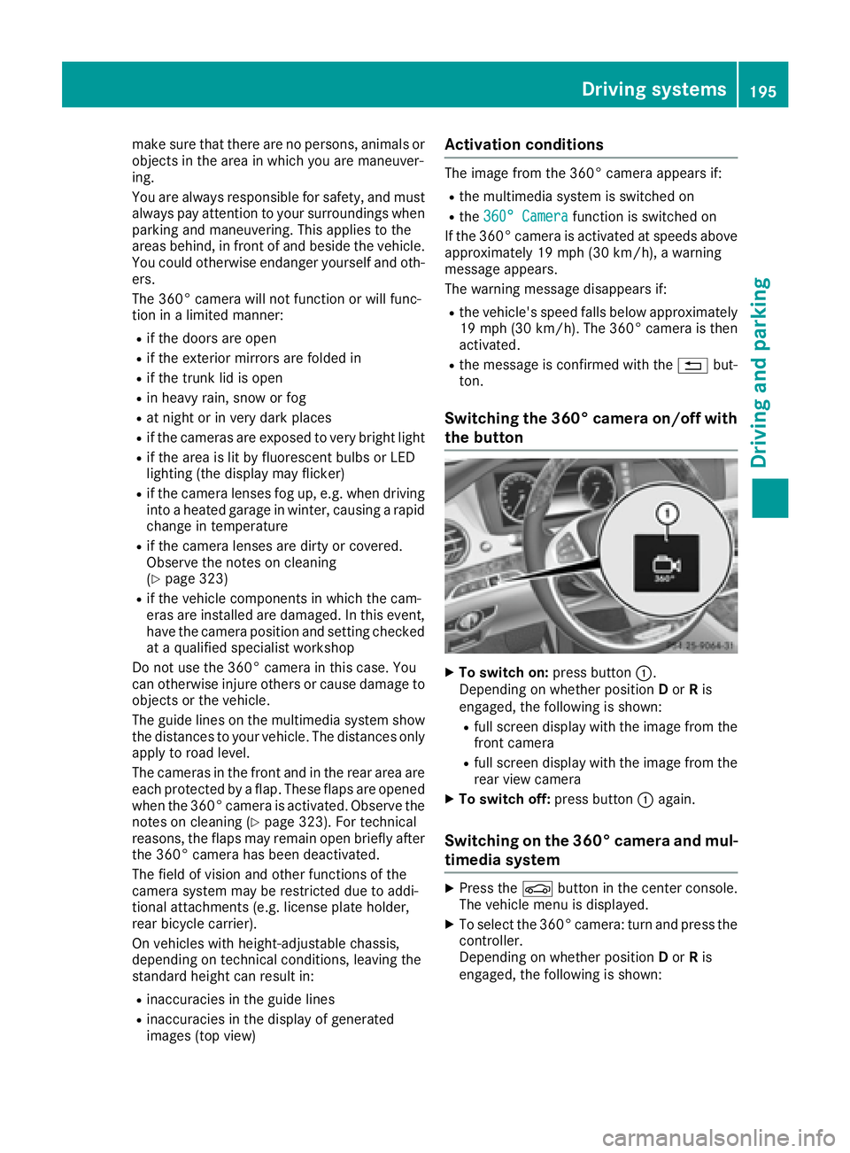 MERCEDES-BENZ S CLASS 2017  Owners Manual make sure that there are no persons, animals or
objects in the area in which you are maneuver-
ing.
You are always responsible for safety, and must
always pay attention to your surroundings when
parki