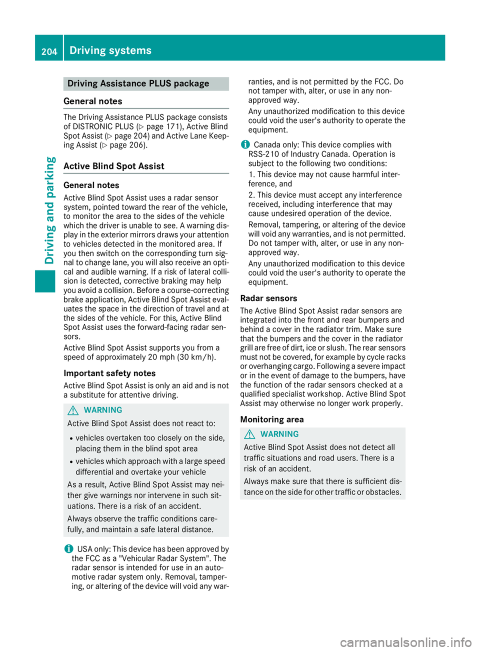 MERCEDES-BENZ S CLASS 2017  Owners Manual Drivin g Assistance PLUS package
General notes The Driving Assistanc e PLU S package consist s
of DISTRONIC PLU S ( Y
page 171), Active Blin d
Spot Assis t ( Y
page 204) and Active Lan e Keep-
in g As