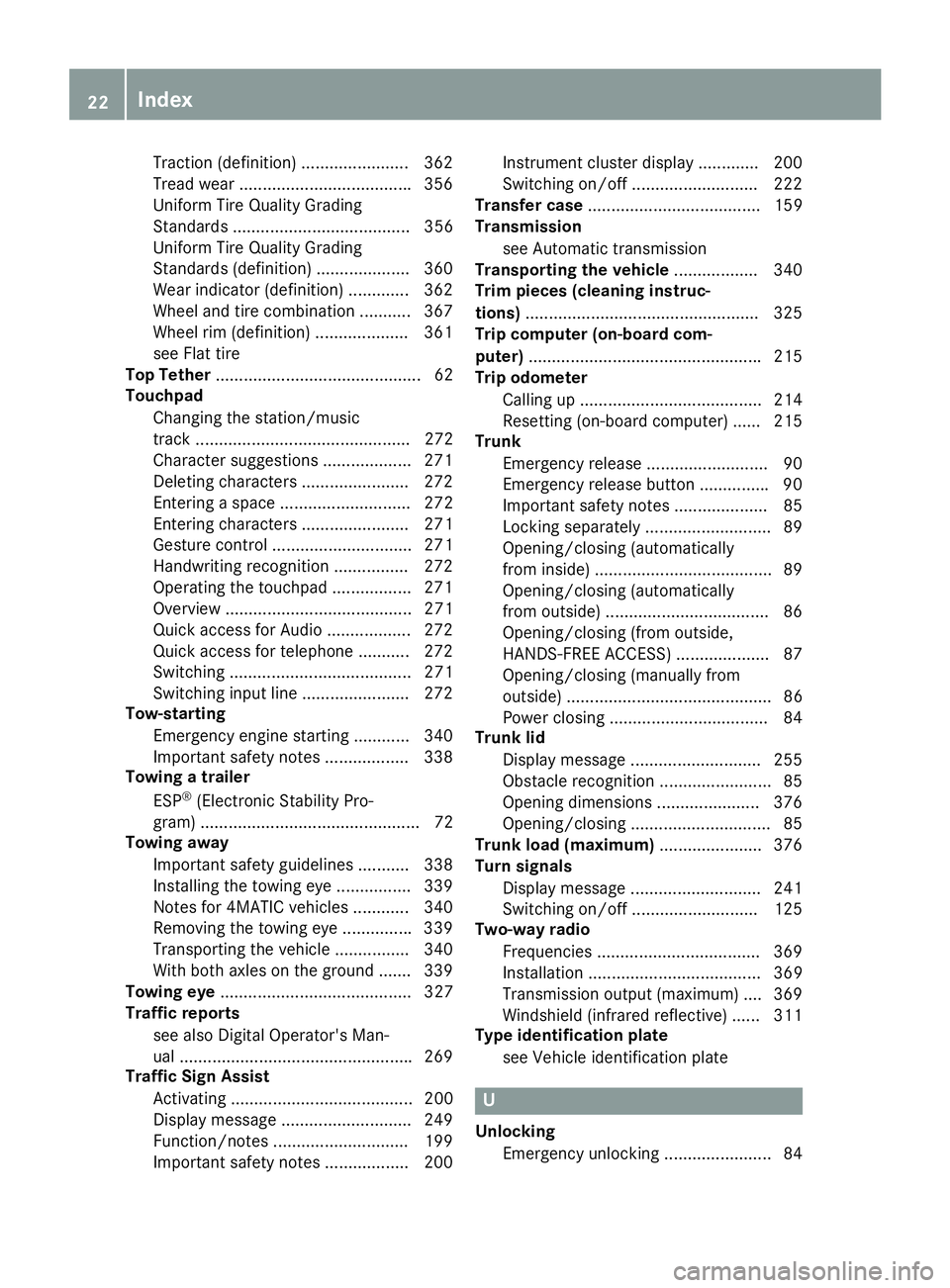 MERCEDES-BENZ S CLASS 2017  Owners Manual Traction (definition) ....................... 362
Tread wear .................................... .3 56
Uniform Tire Quality Grading
Standards ...................................... 356
Uniform Tire Q