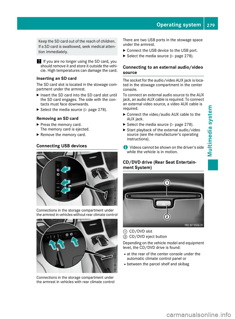 MERCEDES-BENZ S CLASS 2017  Owners Manual Keep the SD card out of the reach of children.
If a SD card is swallowed, seek medical atten-
tion immediately.
! If you are no longer using the SD card, you
should remove it and store it outside the 