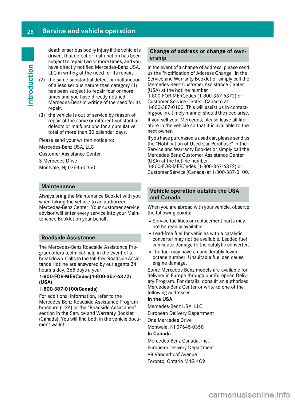 MERCEDES-BENZ S CLASS 2017 Owners Manual death or serious bodily injury if the vehicle is
driven, that defect or malfunction has been
subject to repair two or more times, and you
have directly notified Mercedes-Benz USA,
LLC in writing of th MERCEDES-BENZ S CLASS 2017 Owners Manual death or serious bodily injury if the vehicle is
driven, that defect or malfunction has been
subject to repair two or more times, and you
have directly notified Mercedes-Benz USA,
LLC in writing of th
