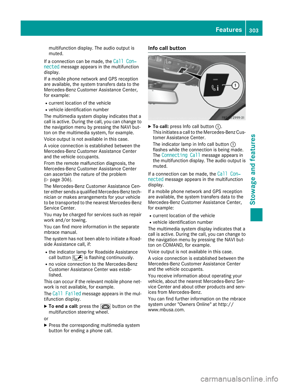 MERCEDES-BENZ S CLASS 2017  Owners Manual multifunction display. The audio output is
muted.
If a connection can be made, the Call Con‐
nected message appears in the multifunction
display.
If a mobile phone network and GPS reception
are avai