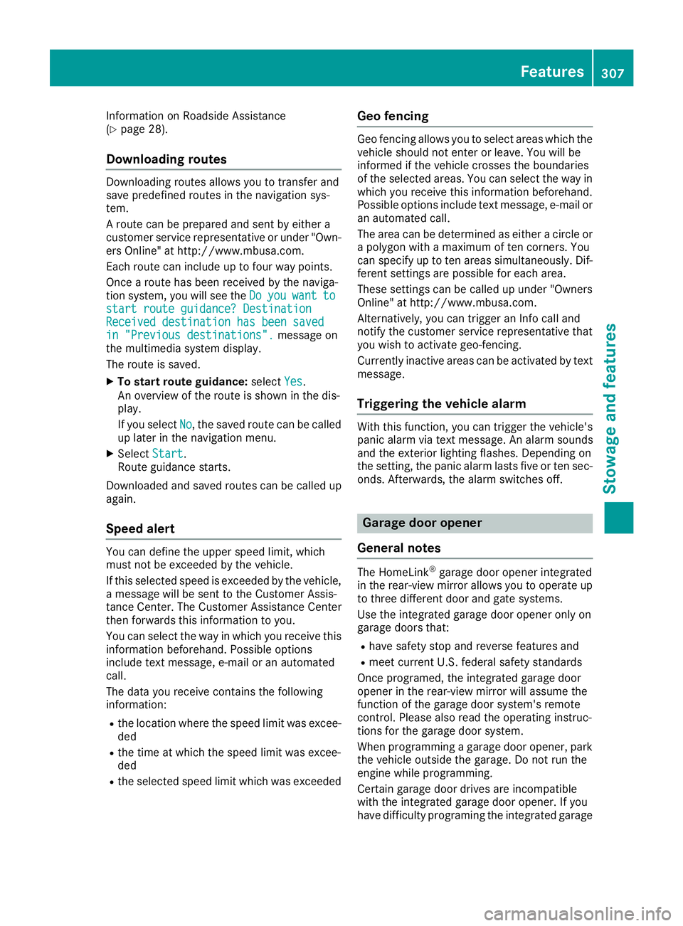 MERCEDES-BENZ S CLASS 2017  Owners Manual Information on Roadside Assistance
( Y
page 28).
Downloading routes Downloading routes allows you to transfer and
save predefined routes in the navigation sys-
tem.
A route can be prepared and sent by