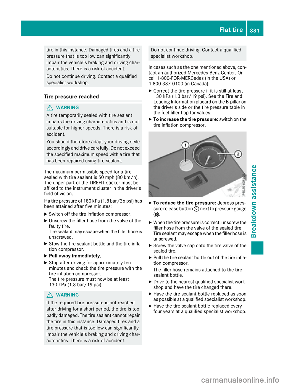 MERCEDES-BENZ S CLASS 2017  Owners Manual tire in this instance. Damaged tires and a tire
pressure that is too low can significantly
impair the vehicle's braking and driving char-
acteristics. There is a risk of accident.
Do not continue 
