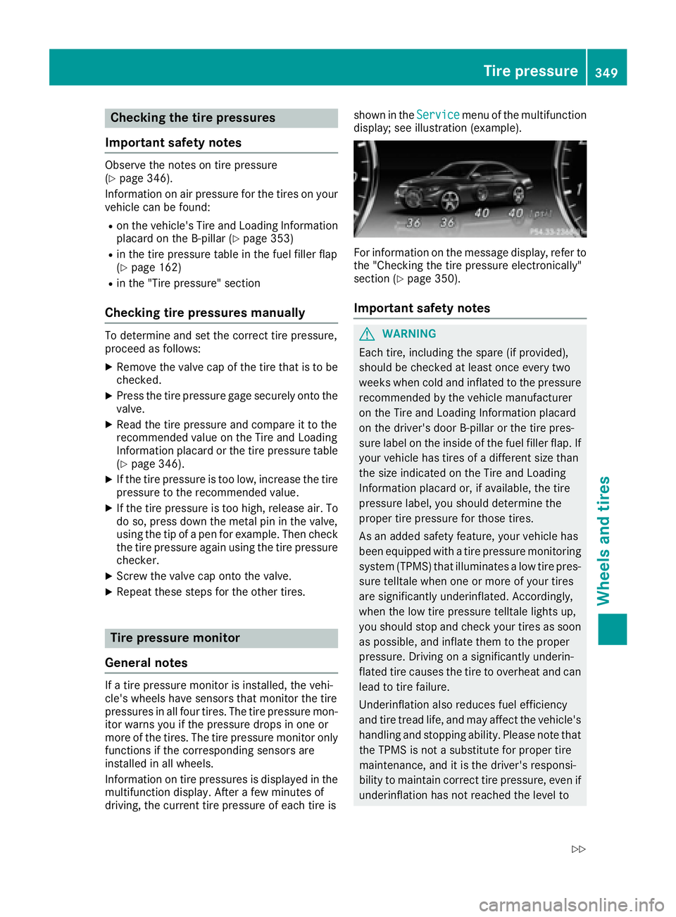 MERCEDES-BENZ S CLASS 2017 Owners Manual Checking the tire pressures
Important safety notes Observe the notes on tire pressure
( Y
page 346).
Information on air pressure for the tires on your
vehicle can be found: R
on the vehicle's Tire MERCEDES-BENZ S CLASS 2017 Owners Manual Checking the tire pressures
Important safety notes Observe the notes on tire pressure
( Y
page 346).
Information on air pressure for the tires on your
vehicle can be found: R
on the vehicle's Tire