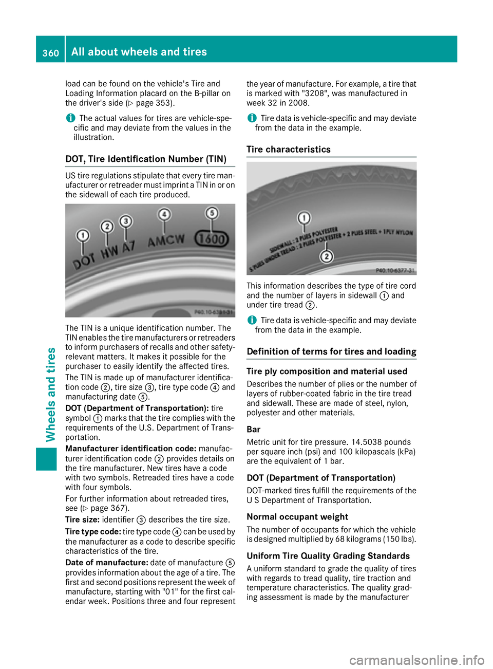 MERCEDES-BENZ S CLASS 2017 Owners Manual load can be found on the vehicle's Tire and
Loading Information placard on the B-pillar on
the driver's side ( Y
page 353).
i The actual values for tires are vehicle-spe-
cific and may deviate MERCEDES-BENZ S CLASS 2017 Owners Manual load can be found on the vehicle's Tire and
Loading Information placard on the B-pillar on
the driver's side ( Y
page 353).
i The actual values for tires are vehicle-spe-
cific and may deviate