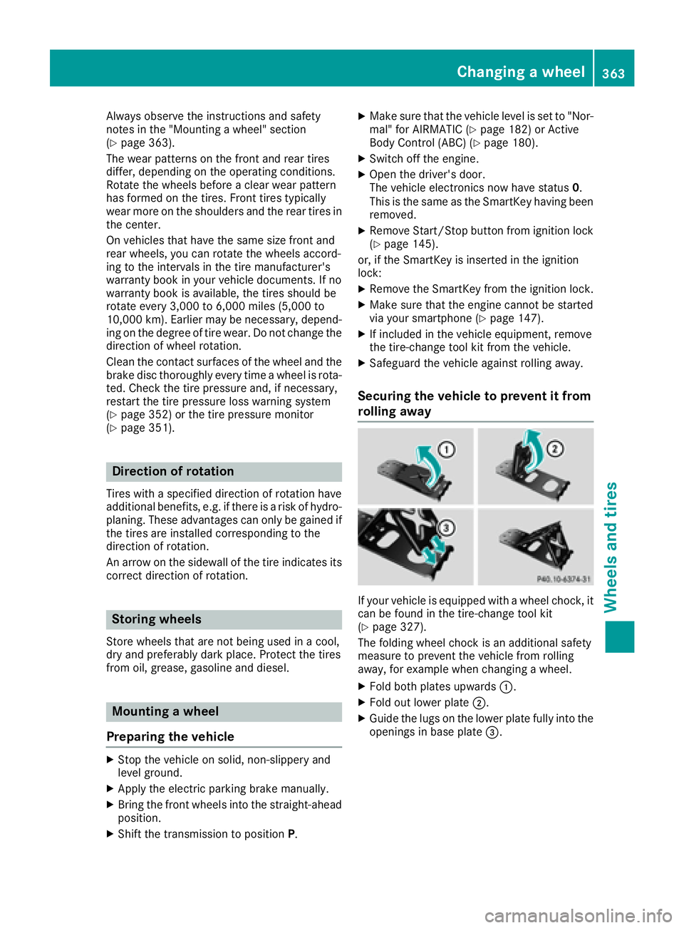 MERCEDES-BENZ S CLASS 2017 Owners Manual Always observe the instructions and safety
notes in the "Mounting a wheel" section
( Y
page 363).
The wear patterns on the front and rear tires
differ, depending on the operating conditions.
R MERCEDES-BENZ S CLASS 2017 Owners Manual Always observe the instructions and safety
notes in the "Mounting a wheel" section
( Y
page 363).
The wear patterns on the front and rear tires
differ, depending on the operating conditions.
R