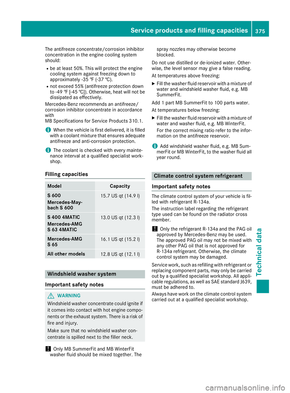 MERCEDES-BENZ S CLASS 2017  Owners Manual The antifreeze concentrate/corrosion inhibitor
concentration in the engine cooling system
should: R
be at least 50%. This will protect the engine
cooling system against freezing down to
approximately 