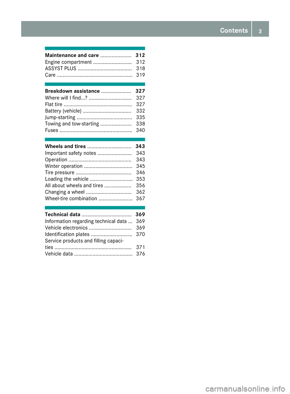 MERCEDES-BENZ S CLASS 2017  Owners Manual Maintenance and care ...................... 312
Engine compartment ........................... 312
ASSYST PLUS ...................................... 318
Care .........................................