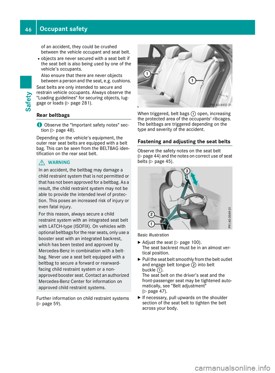 MERCEDES-BENZ S CLASS 2017 Service Manual of an accident, they could be crushed
between the vehicle occupant and seat belt. R
objects are never secured with a seat belt if
the seat belt is also being used by one of the
vehicle's occupants