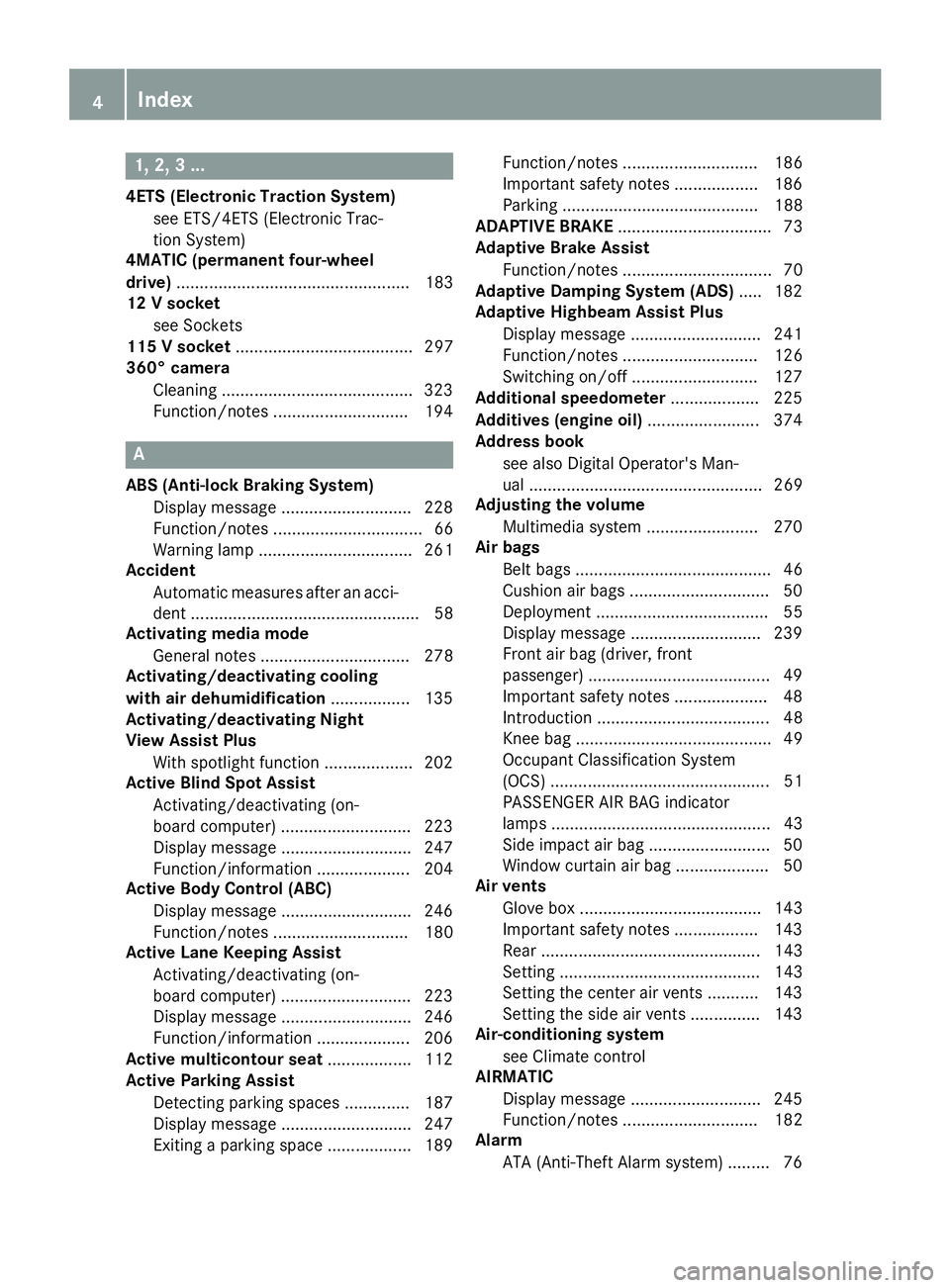 MERCEDES-BENZ S CLASS 2017 Owners Manual 1, 2, 3 ...4ETS (Electronic Traction System)
see ETS/4ETS (Electronic Trac-
tion System)
4MATIC (permanent four-wheel
drive) .................................................. 183
12 V socket
see Sock MERCEDES-BENZ S CLASS 2017 Owners Manual 1, 2, 3 ...4ETS (Electronic Traction System)
see ETS/4ETS (Electronic Trac-
tion System)
4MATIC (permanent four-wheel
drive) .................................................. 183
12 V socket
see Sock