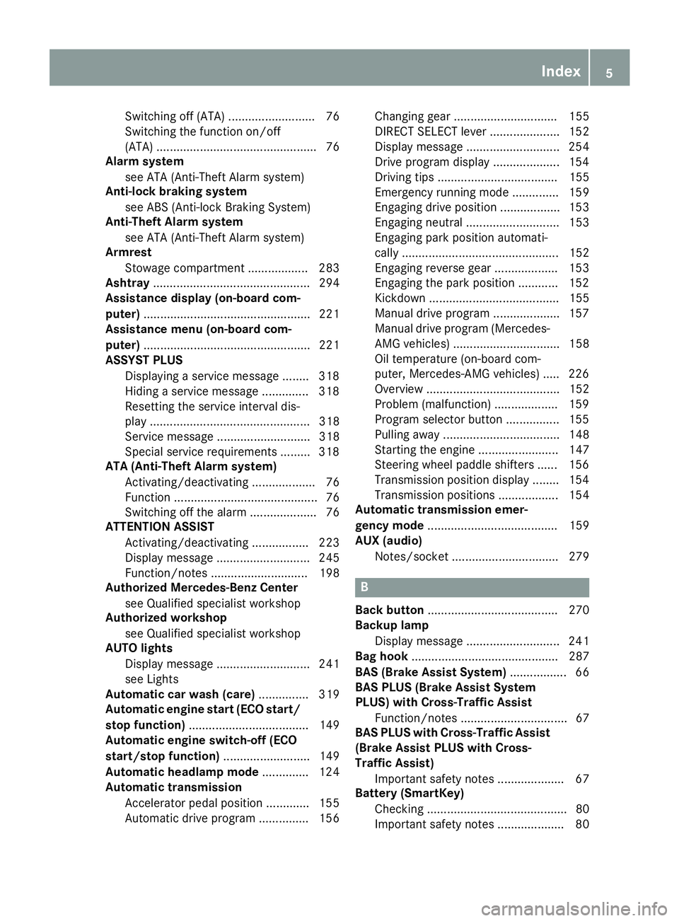 MERCEDES-BENZ S CLASS 2017 Owners Manual Switching off (ATA) .......................... 76
Switching the function on/off
(ATA) ................................................ 76
Alarm system
see ATA (Anti-Theft Alarm system)
Anti-lock braki MERCEDES-BENZ S CLASS 2017 Owners Manual Switching off (ATA) .......................... 76
Switching the function on/off
(ATA) ................................................ 76
Alarm system
see ATA (Anti-Theft Alarm system)
Anti-lock braki