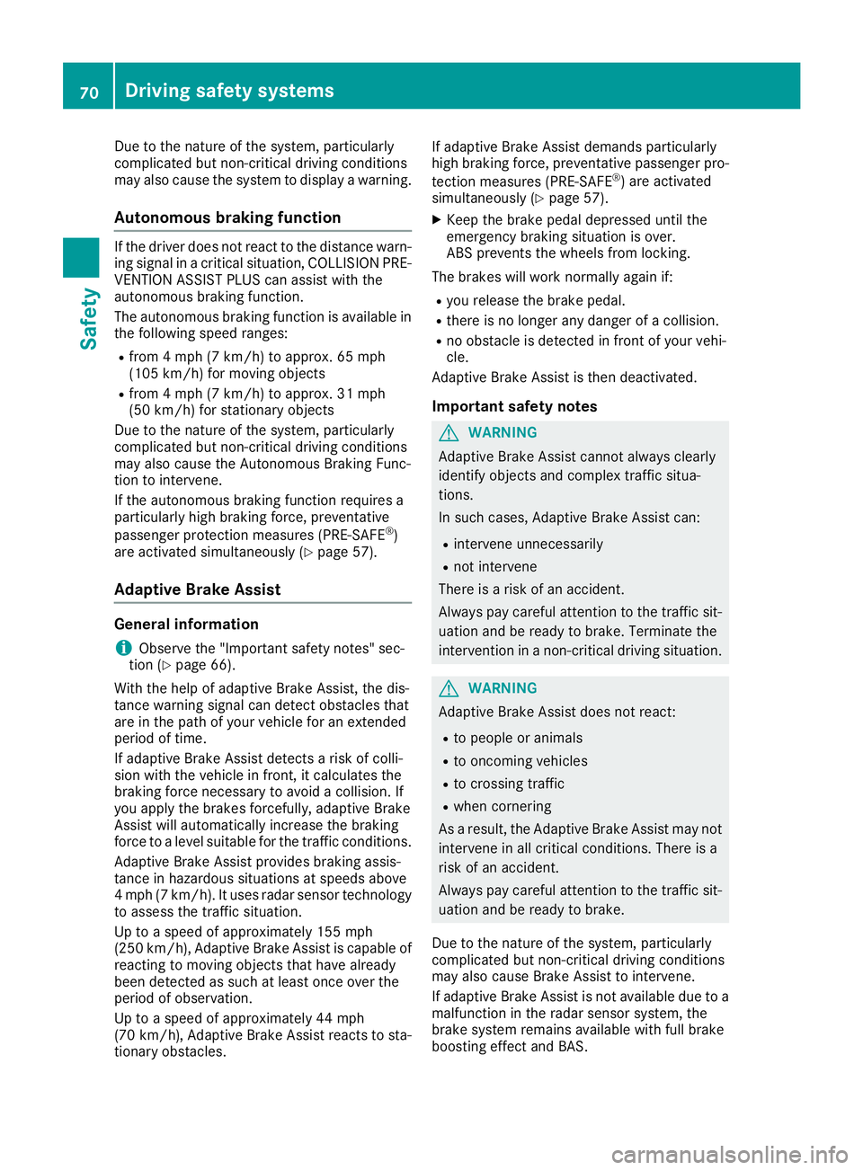 MERCEDES-BENZ S CLASS 2017 Manual PDF Due to the nature of the system, particularly
complicated but non-critical driving conditions
may also cause the system to display a warning.
Autonomous braking function If the driver does not react t