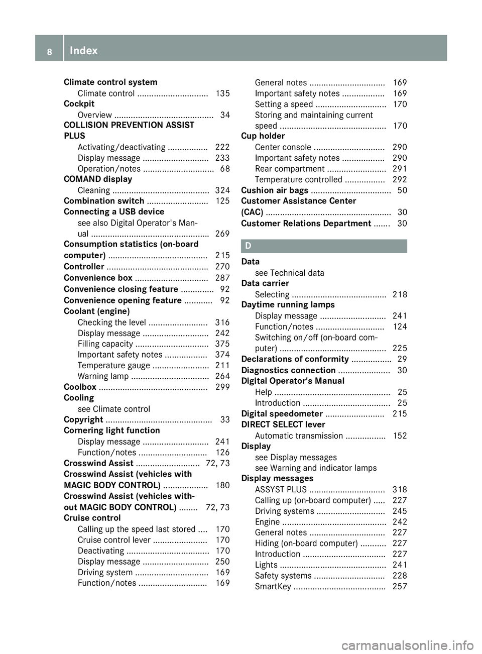 MERCEDES-BENZ S CLASS 2017  Owners Manual Climate control system
Climate control .............................. 135
Cockpit
Overview .......................................... 34
COLLISION PREVENTION ASSIST
PLUS
Activating/deactivating ......