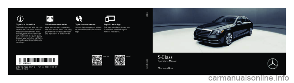 MERCEDES-BENZ S CLASS 2018  Owners Manual Digital–inthevehicleVehicle documentwalletDigital–onthe InternetDigital–asanApp
Familiarizeyourself withthe con‐tents oftheOperator's Manualdirectly viathevehicle's multi‐media syste