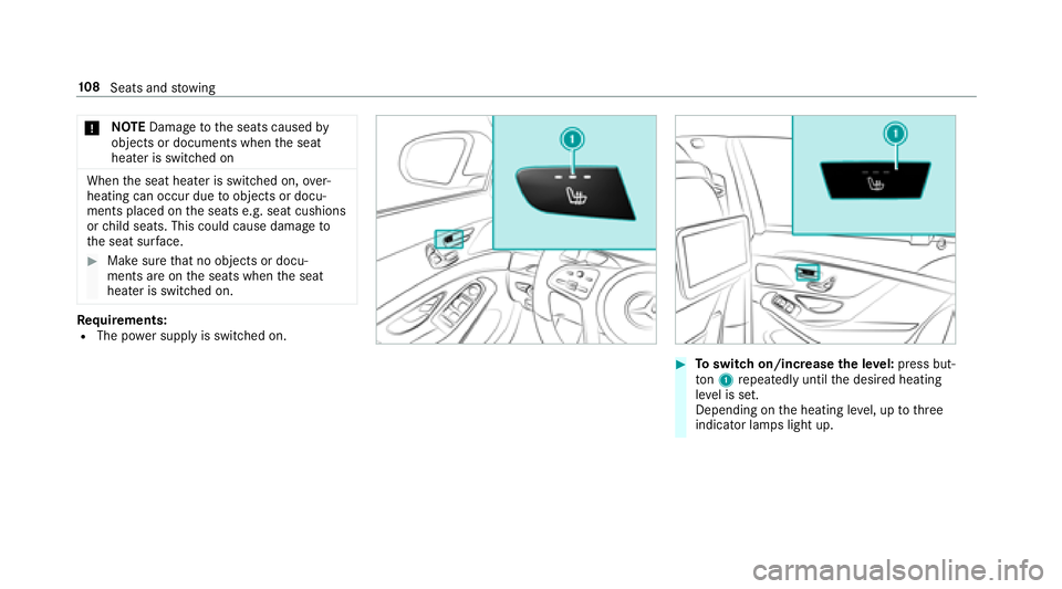MERCEDES-BENZ S CLASS 2018  Owners Manual �u NO TE Dama ge to th e seats caused by
objects or documents when th e seat
heater is switched on
When th e seat heater is switched on, ove r‐
heating can occur due to objects or docu‐
ments plac