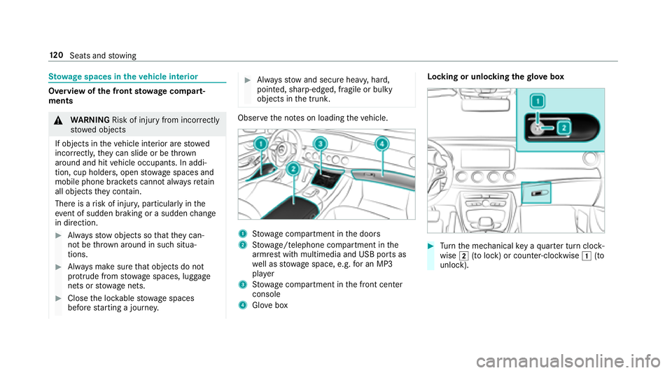 MERCEDES-BENZ S CLASS 2018  Owners Manual St ow age spaces in th e ve hicle interior
Overview of th e front sto wage compa rt ‐
ments
�q
WA RNING Risk of inju ry from incor re ctly
stowe d objects
If objects in th e ve hicle interior are st