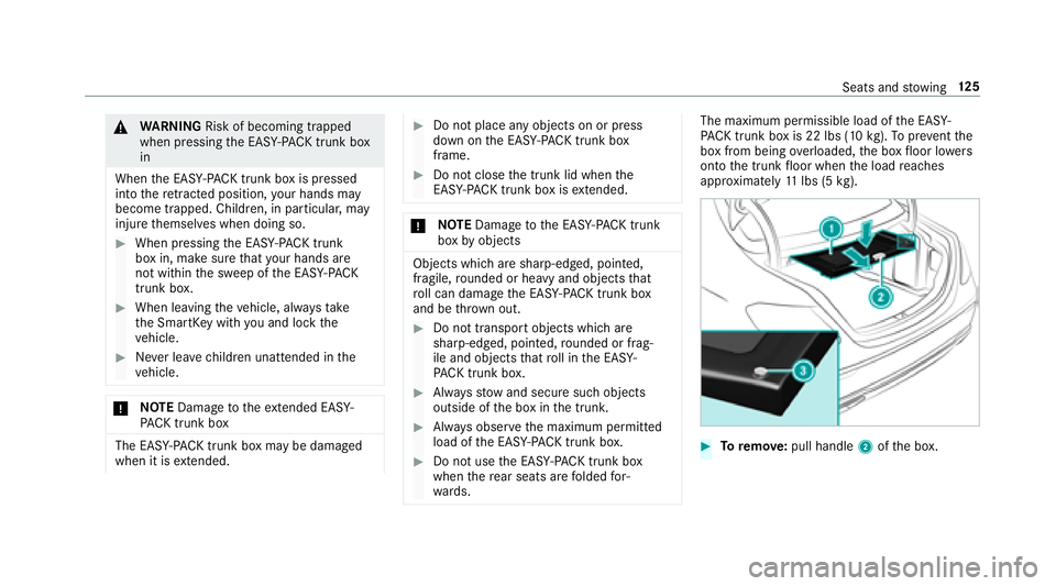 MERCEDES-BENZ S CLASS 2018  Owners Manual �q
WA RNING Risk of becoming trapped
when pressing th e EA SY -P AC K trunk box
in
When th e EA SY- PA CK tr unk bo x is pr essed
into th e re tracted position, yo ur han ds may
become tr apped. Child