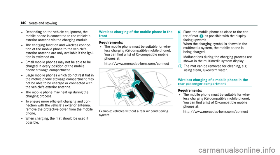 MERCEDES-BENZ S CLASS 2018  Owners Manual R
Depending on th e ve hicle equipment, th e
mobile phone is connected to th e ve hicle's
ex te ri or antenna via th e ch arging module.R
The ch arging function and wireless connec‐
tion of th e
