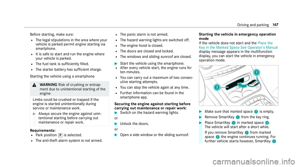 MERCEDES-BENZ S CLASS 2018  Owners Manual Before st arting, make sure:R
The legal st ipulations in th e area where yo ur
ve hicle is par ke d permit engine st arting via
smartphone. R
It is safe to st art and ru n th e engine where
yo ur ve h