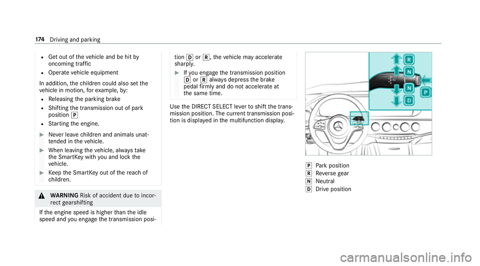 MERCEDES-BENZ S CLASS 2018  Owners Manual R
Get out of th e ve hicle and be hit by
oncoming traf fi cR
Operate ve hicle equipment
In addition, th e ch ildren could also set th e
ve hicle in motion, fo r ex ample, by :R
Re leasing th e parking