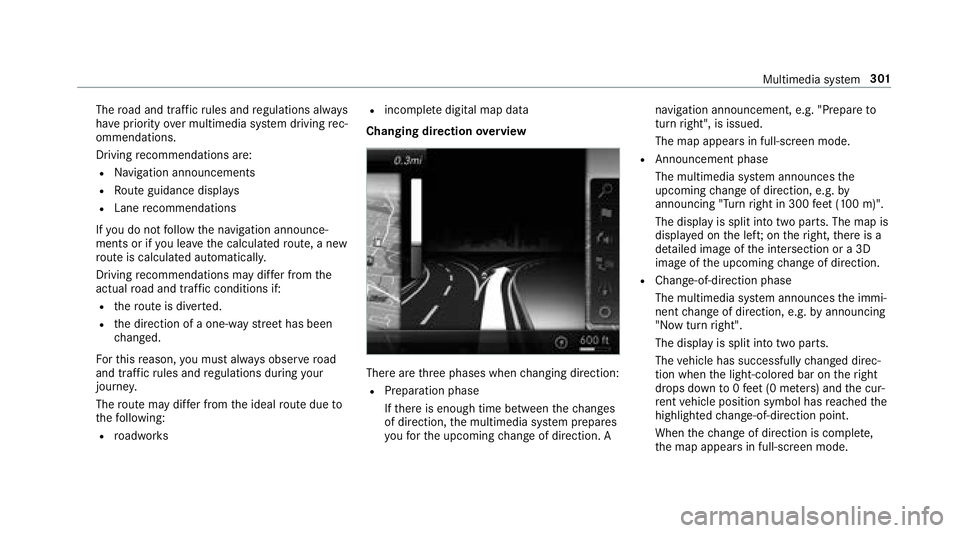 MERCEDES-BENZ S CLASS 2018  Owners Manual The ro ad and traf fi c ru les and re gulations alw ay s
ha ve priority ove r multimedia sy st em driving re c‐
ommendations.
Driving re commendations are:R
Na vigation announcementsR
Ro ute guidanc