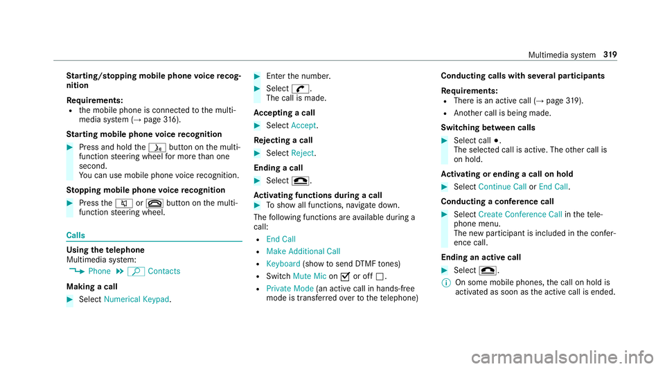 MERCEDES-BENZ S CLASS 2018  Owners Manual St arting/ sto pping mobile phone vo ice re cog‐
nition
Re qu irements:R
th e mobile phone is connected to th e multi‐
media sy st em ( →
page 31 6).
St arting mobile phone vo ice re cognition�