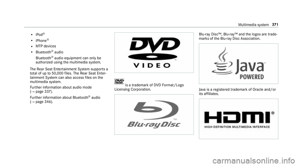 MERCEDES-BENZ S CLASS 2018  Owners Manual R
iPod ®
R
iPhone ®
R
MTP devices R
Blue toot h ®
audio
Blue toot h ®
audio equipment can on ly be
authorized using th e multimedia sy st em.
The Re ar Seat En te rt ainment Sy st em supports a
to